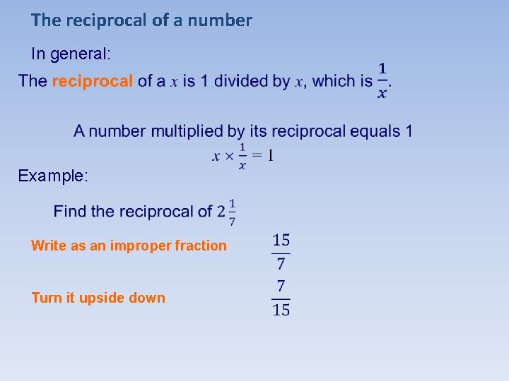 The reciprocal of a number In general: Example: Write as an improper fraction Turn