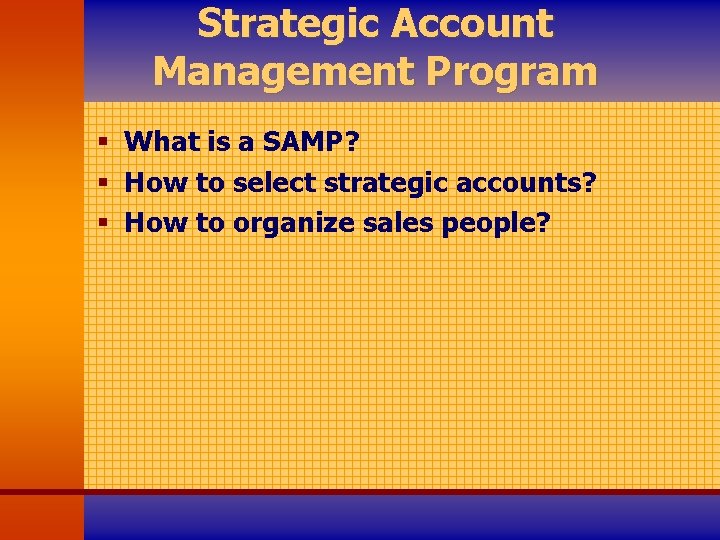 Strategic Account Management Program § What is a SAMP? § How to select strategic