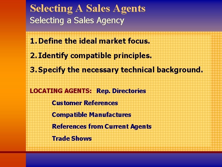 Selecting A Sales Agents Selecting a Sales Agency 1. Define the ideal market focus.