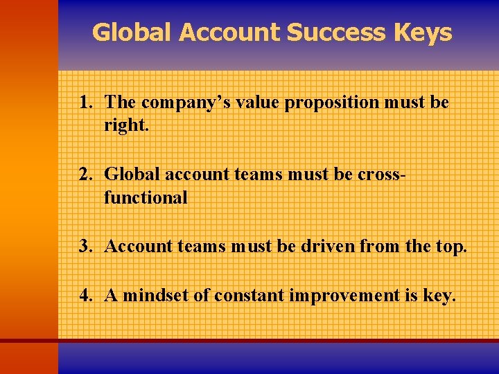 Global Account Success Keys 1. The company’s value proposition must be right. 2. Global