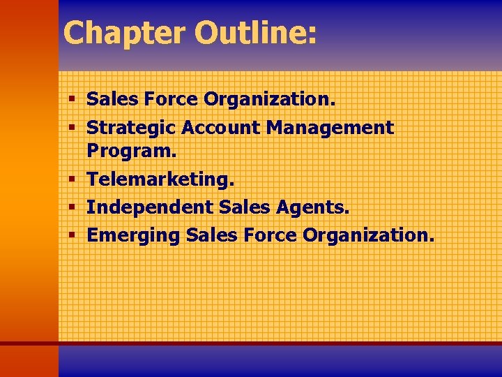 Chapter Outline: § Sales Force Organization. § Strategic Account Management Program. § Telemarketing. §