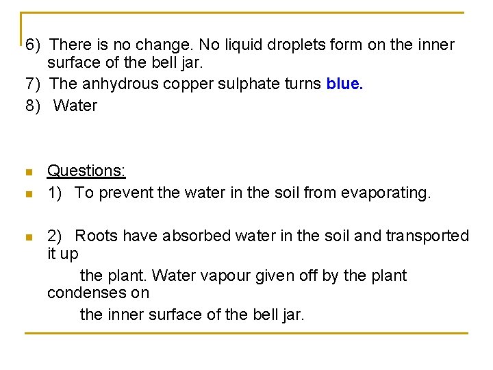 6) There is no change. No liquid droplets form on the inner surface of