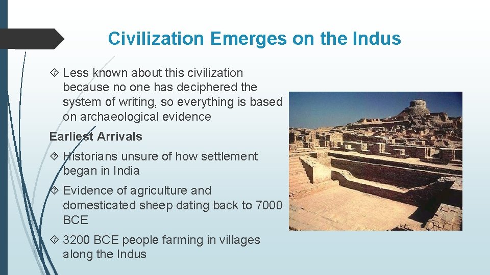 Civilization Emerges on the Indus Less known about this civilization because no one has