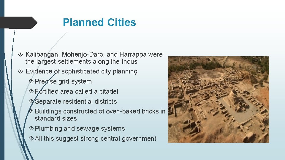 Planned Cities Kalibangan, Mohenjo-Daro, and Harrappa were the largest settlements along the Indus Evidence