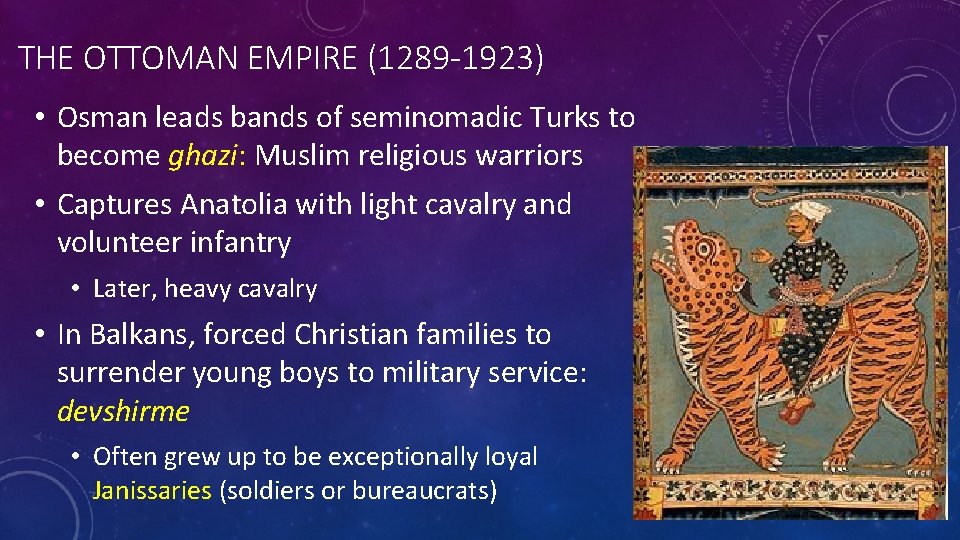 THE OTTOMAN EMPIRE (1289 -1923) • Osman leads bands of seminomadic Turks to become