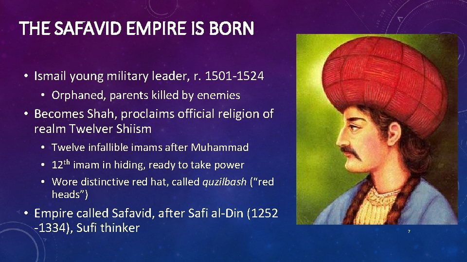 THE SAFAVID EMPIRE IS BORN • Ismail young military leader, r. 1501 -1524 •