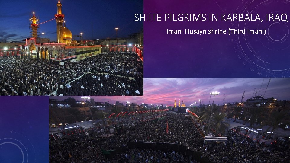 SHIITE PILGRIMS IN KARBALA, IRAQ Imam Husayn shrine (Third Imam) 8 