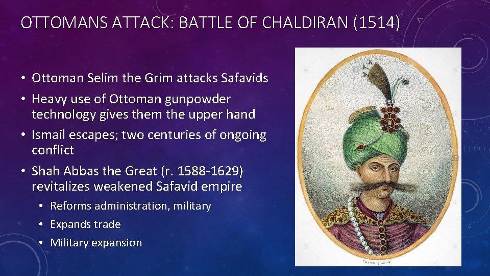 OTTOMANS ATTACK: BATTLE OF CHALDIRAN (1514) • Ottoman Selim the Grim attacks Safavids •