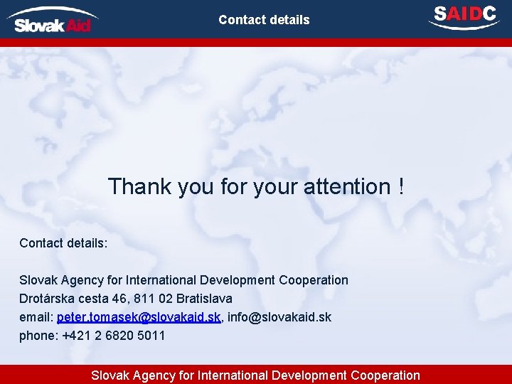 Contact details Thank you for your attention ! Contact details: Slovak Agency for International