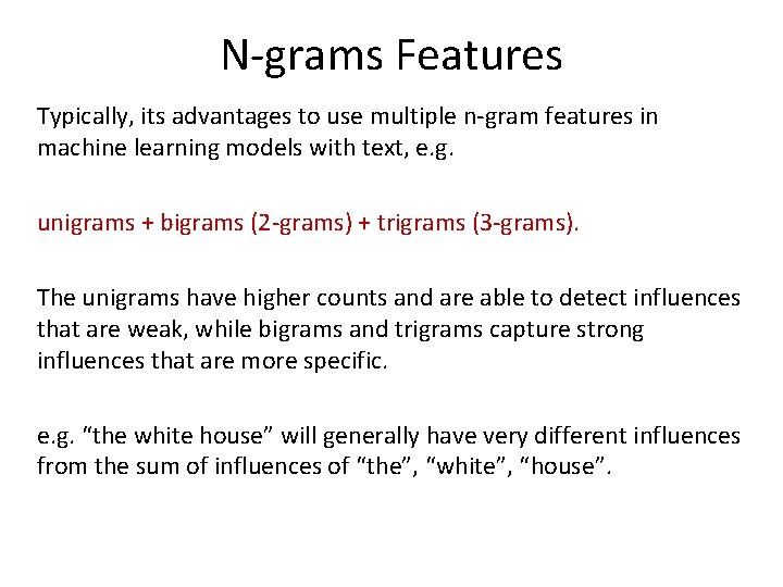 N-grams Features Typically, its advantages to use multiple n-gram features in machine learning models N-grams Features Typically, its advantages to use multiple n-gram features in machine learning models