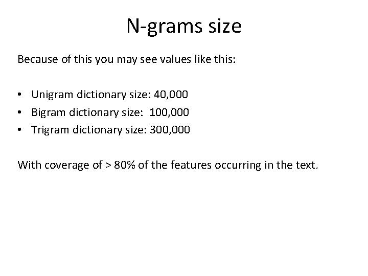 N-grams size Because of this you may see values like this: • Unigram dictionary N-grams size Because of this you may see values like this: • Unigram dictionary