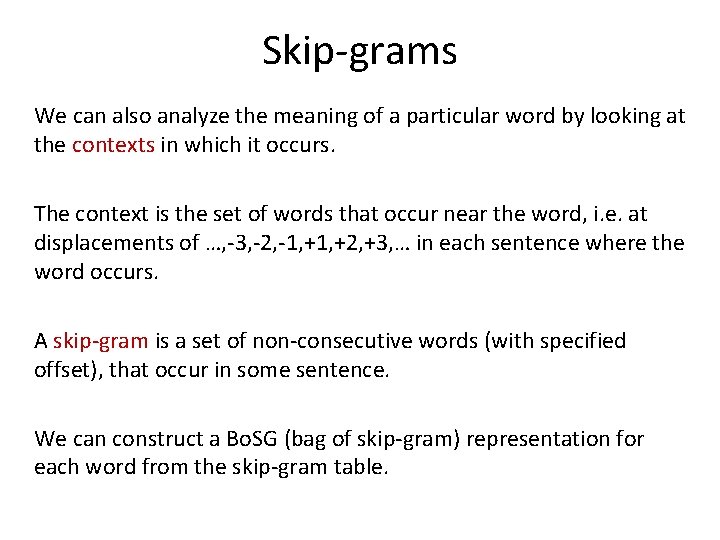 Skip-grams We can also analyze the meaning of a particular word by looking at Skip-grams We can also analyze the meaning of a particular word by looking at