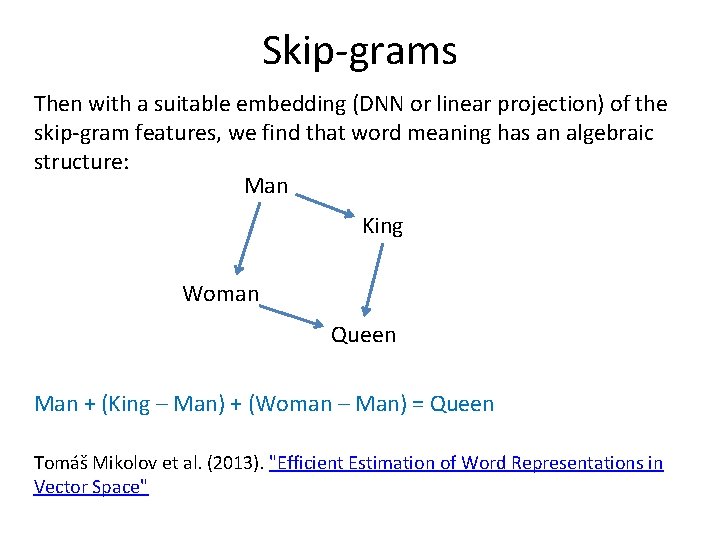 Skip-grams Then with a suitable embedding (DNN or linear projection) of the skip-gram features, Skip-grams Then with a suitable embedding (DNN or linear projection) of the skip-gram features,