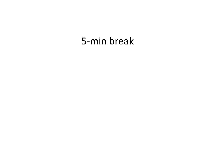 5 -min break 5 -min break