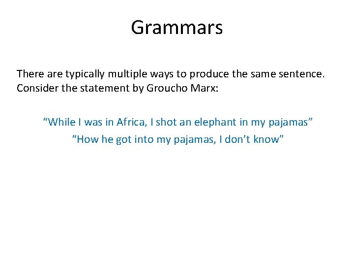 Grammars There are typically multiple ways to produce the same sentence. Consider the statement Grammars There are typically multiple ways to produce the same sentence. Consider the statement
