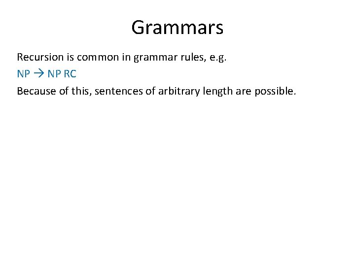 Grammars Recursion is common in grammar rules, e. g. NP RC Because of this, Grammars Recursion is common in grammar rules, e. g. NP RC Because of this,