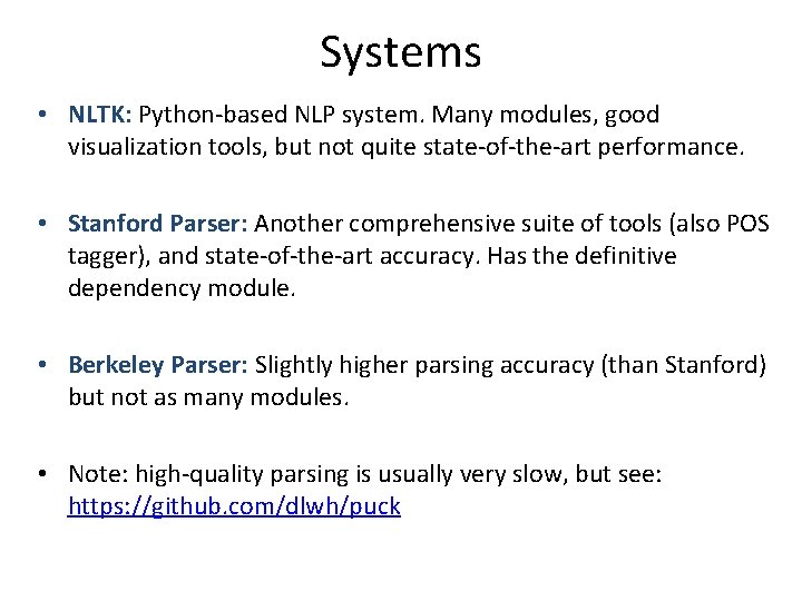 Systems • NLTK: Python-based NLP system. Many modules, good visualization tools, but not quite Systems • NLTK: Python-based NLP system. Many modules, good visualization tools, but not quite