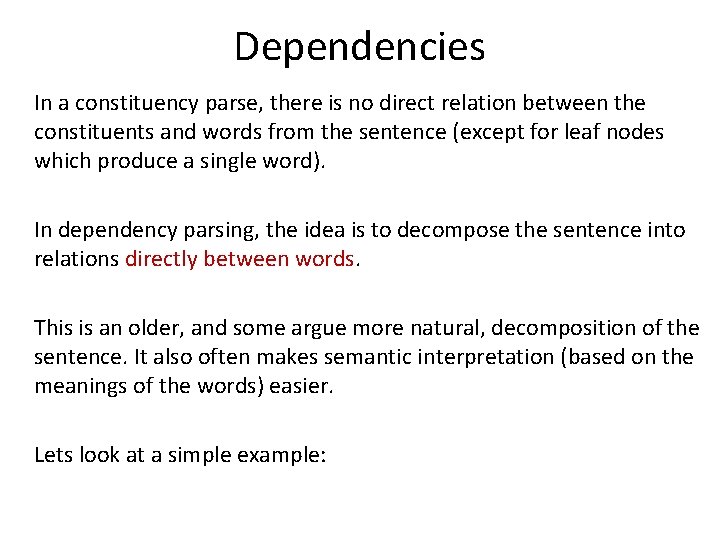 Dependencies In a constituency parse, there is no direct relation between the constituents and Dependencies In a constituency parse, there is no direct relation between the constituents and