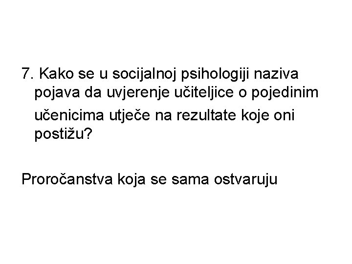 7. Kako se u socijalnoj psihologiji naziva pojava da uvjerenje učiteljice o pojedinim učenicima