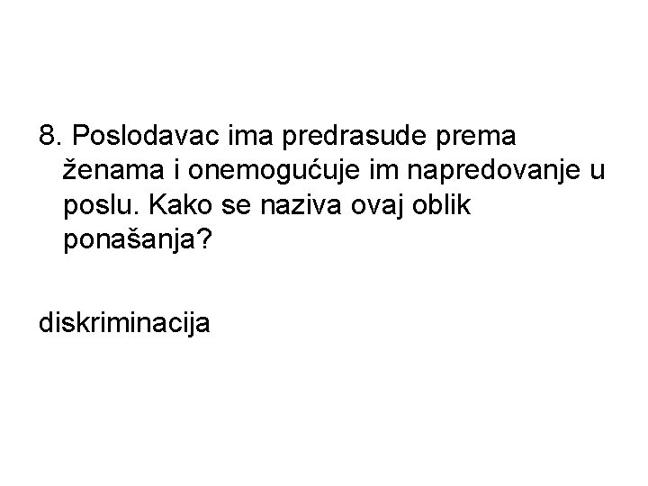 8. Poslodavac ima predrasude prema ženama i onemogućuje im napredovanje u poslu. Kako se 8. Poslodavac ima predrasude prema ženama i onemogućuje im napredovanje u poslu. Kako se