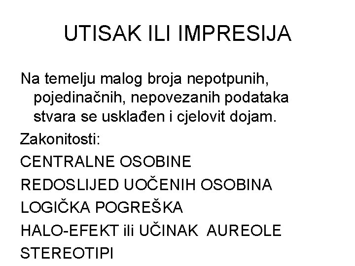 UTISAK ILI IMPRESIJA Na temelju malog broja nepotpunih, pojedinačnih, nepovezanih podataka stvara se usklađen