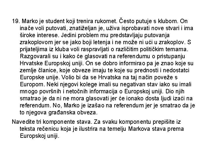 19. Marko je student koji trenira rukomet. Često putuje s klubom. On inače voli