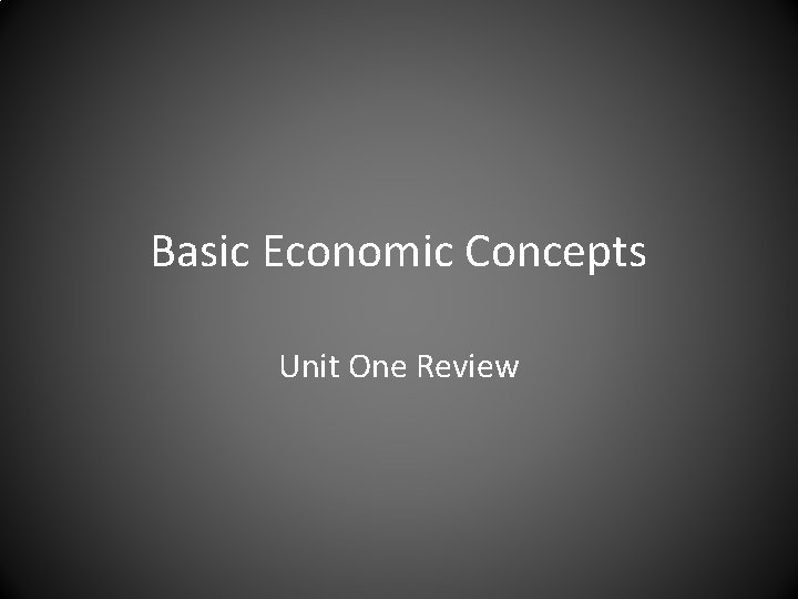 Basic Economic Concepts Unit One Review 