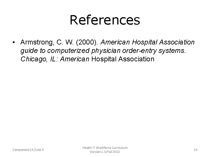 References • Armstrong, C. W. (2000). American Hospital Association guide to computerized physician order-entry