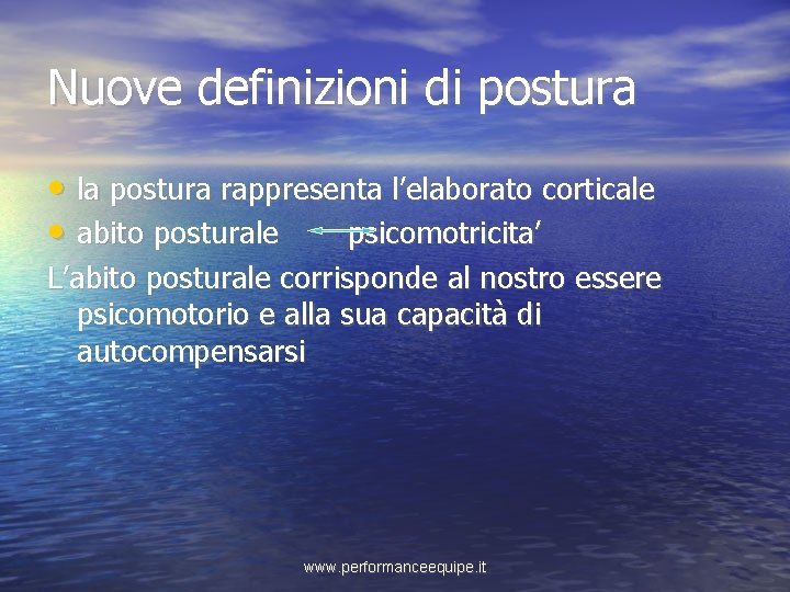 Nuove definizioni di postura • la postura rappresenta l’elaborato corticale • abito posturale psicomotricita’