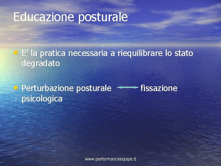 Educazione posturale • E’ la pratica necessaria a riequilibrare lo stato degradato • Perturbazione