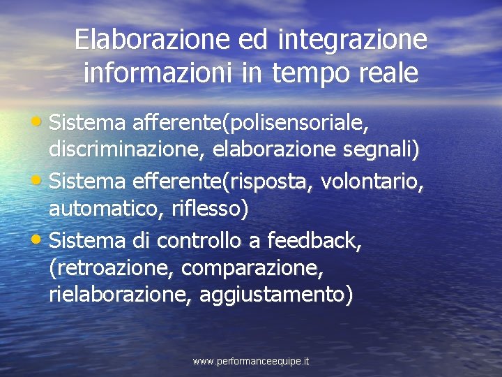 Elaborazione ed integrazione informazioni in tempo reale • Sistema afferente(polisensoriale, discriminazione, elaborazione segnali) •