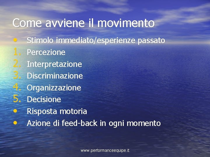 Come avviene il movimento • 1. 2. 3. 4. 5. • • Stimolo immediato/esperienze