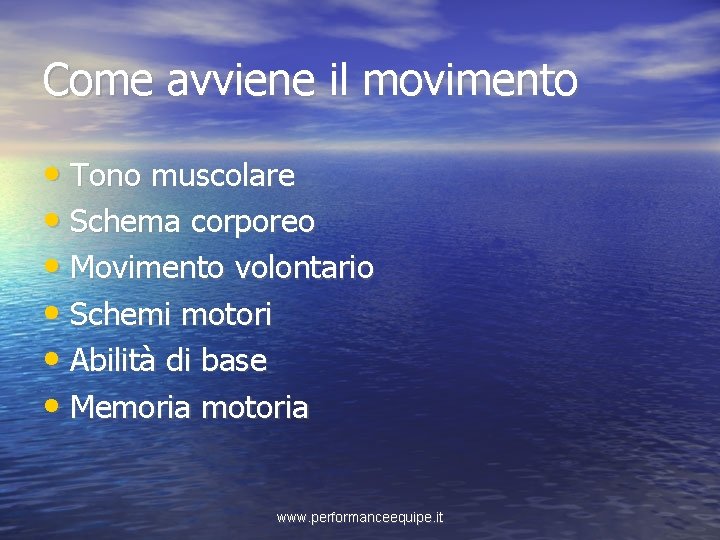 Come avviene il movimento • Tono muscolare • Schema corporeo • Movimento volontario •