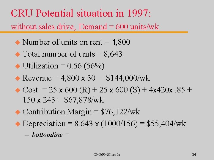 CRU Potential situation in 1997: without sales drive, Demand = 600 units/wk u Number