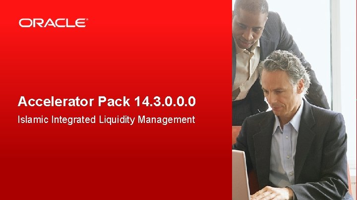 Accelerator Pack 14. 3. 0. 0. 0 Islamic Integrated Liquidity Management Copyright © 2019,