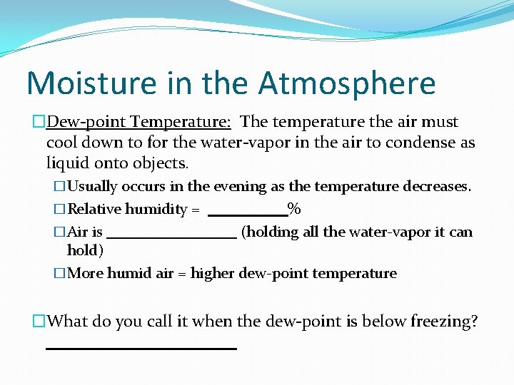 Moisture in the Atmosphere �Dew-point Temperature: The temperature the air must cool down to