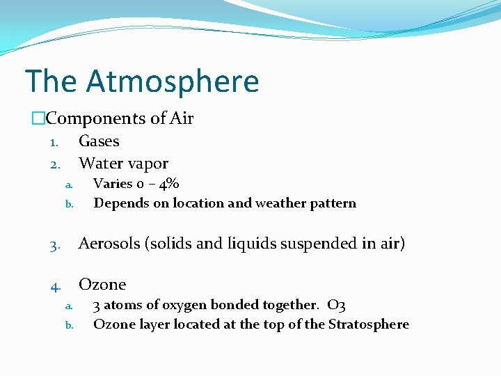 The Atmosphere �Components of Air 1. Gases 2. Water vapor a. b. Varies 0