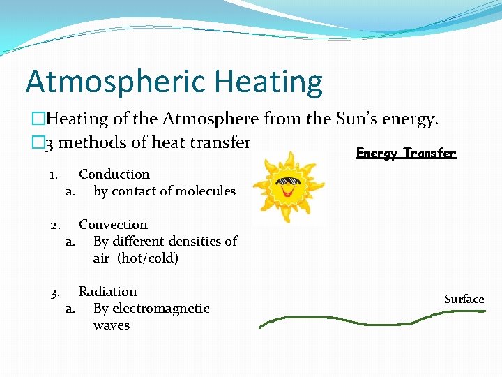 Atmospheric Heating �Heating of the Atmosphere from the Sun’s energy. � 3 methods of