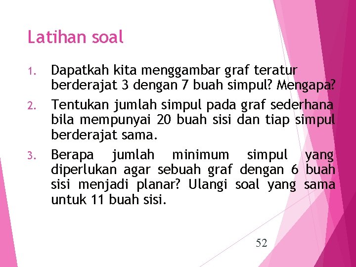 Latihan soal Dapatkah kita menggambar graf teratur berderajat 3 dengan 7 buah simpul? Mengapa?