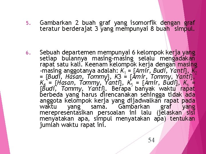 5. Gambarkan 2 buah graf yang isomorfik dengan graf teratur berderajat 3 yang mempunyai