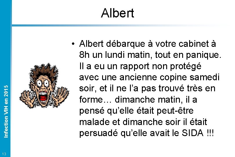 Infection VIH en 2015 Albert 13 • Albert débarque à votre cabinet à 8