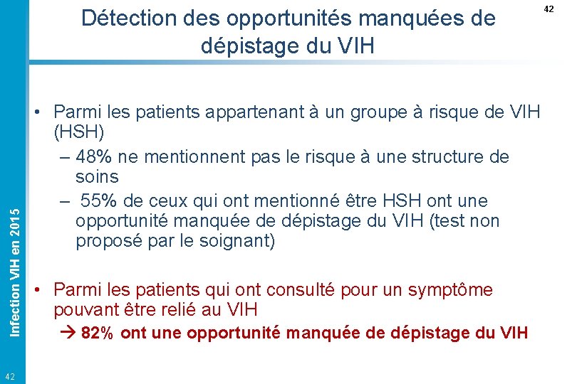 Infection VIH en 2015 Détection des opportunités manquées de dépistage du VIH 42 •