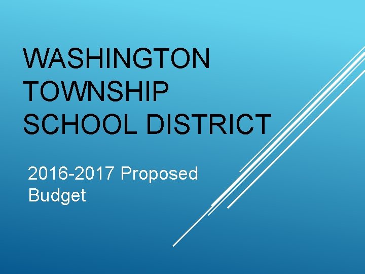 WASHINGTON TOWNSHIP SCHOOL DISTRICT 2016 -2017 Proposed Budget 