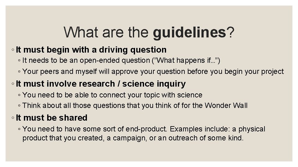 What are the guidelines? ◦ It must begin with a driving question ◦ It