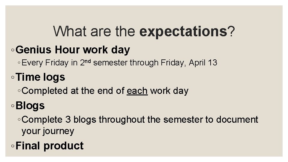 What are the expectations? ◦ Genius Hour work day ◦ Every Friday in 2