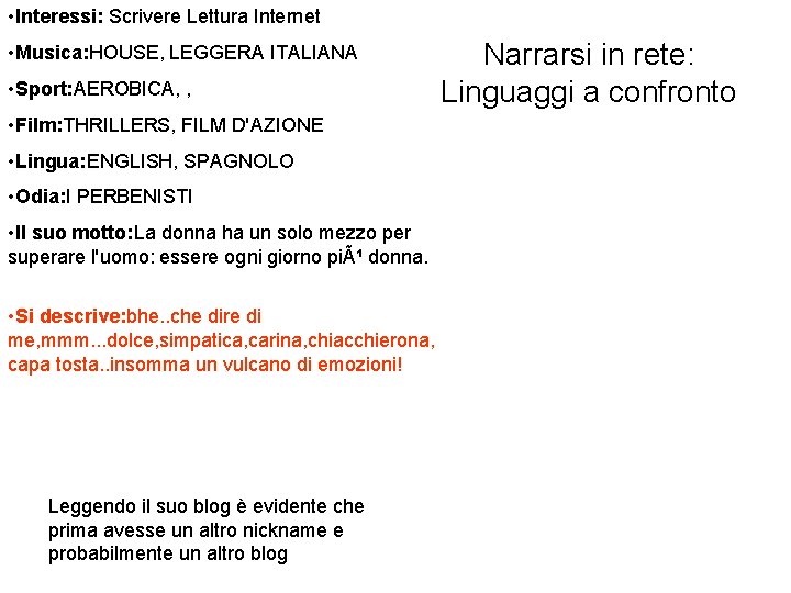  • Interessi: Scrivere Lettura Internet • Musica: HOUSE, LEGGERA ITALIANA • Sport: AEROBICA,