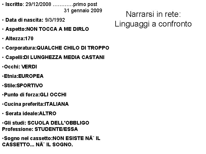  • Iscritto: 29/12/2008 …………primo post 31 gennaio 2009 • Data di nascita: 9/3/1992