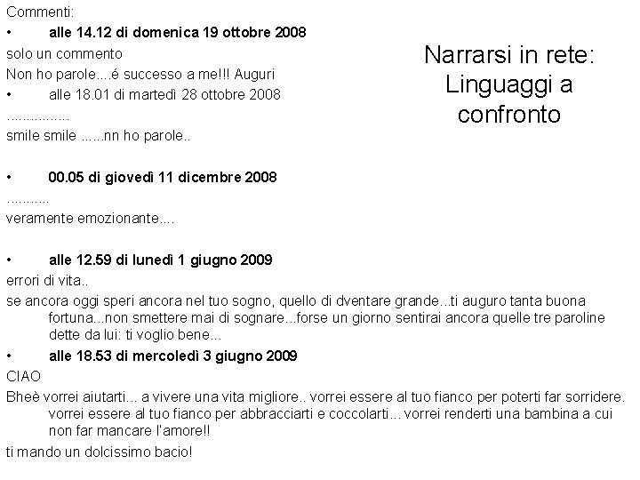 Commenti: • alle 14. 12 di domenica 19 ottobre 2008 solo un commento Non