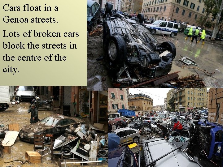 Cars float in a Genoa streets. Lots of broken cars block the streets in