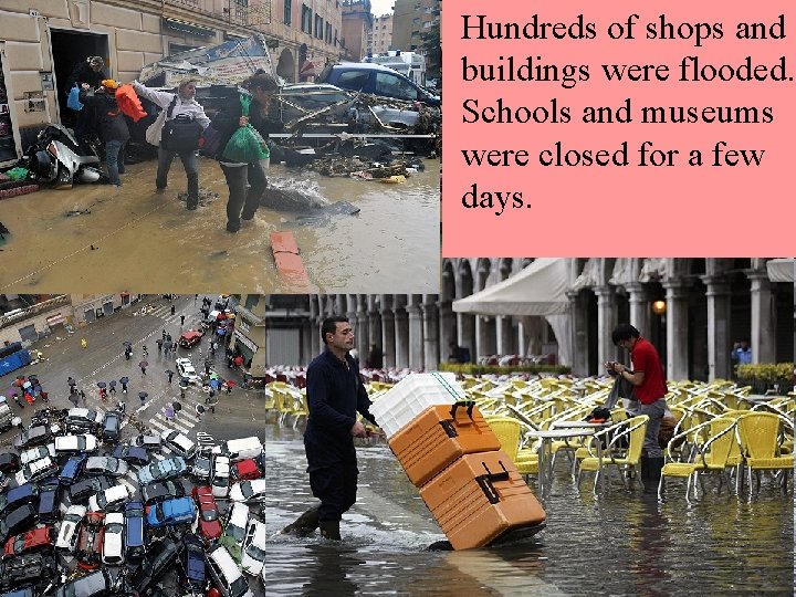  • Hundreds of shops and buildings were flooded. Schools and museums were closed